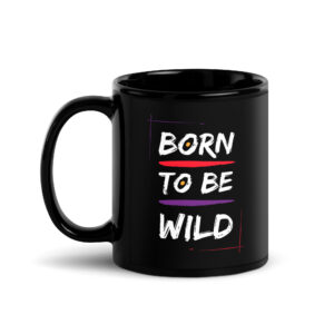 Schwarze glänzende Tasse “Born To Be Wild”