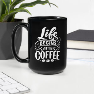 Schwarze glänzende Tasse “Life Begins After Coffee”