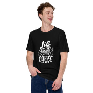 Unisex T-Shirt “Life Begins After Coffee”