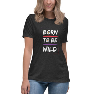 Damen T-Shirt “Born To Be Wild”